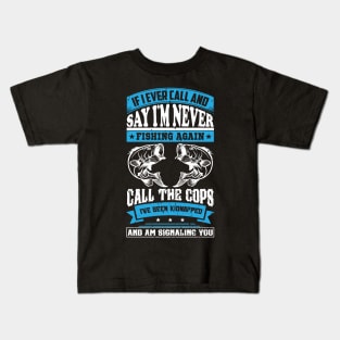 if i ever call and say i'm never fishing again call the cops Kids T-Shirt